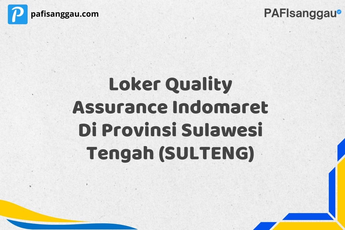 Loker Quality Assurance Indomaret Di Provinsi Sulawesi Tengah (SULTENG)