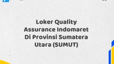 Loker Quality Assurance Indomaret Di Provinsi Sumatera Utara (SUMUT)