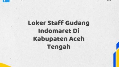 Loker Staff Gudang Indomaret Di Kabupaten Aceh Tengah