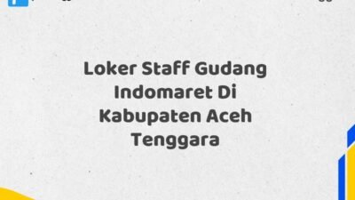 Loker Staff Gudang Indomaret Di Kabupaten Aceh Tenggara Tahun 2025 (Ambil Kesempatan, Daftar Sekarang)