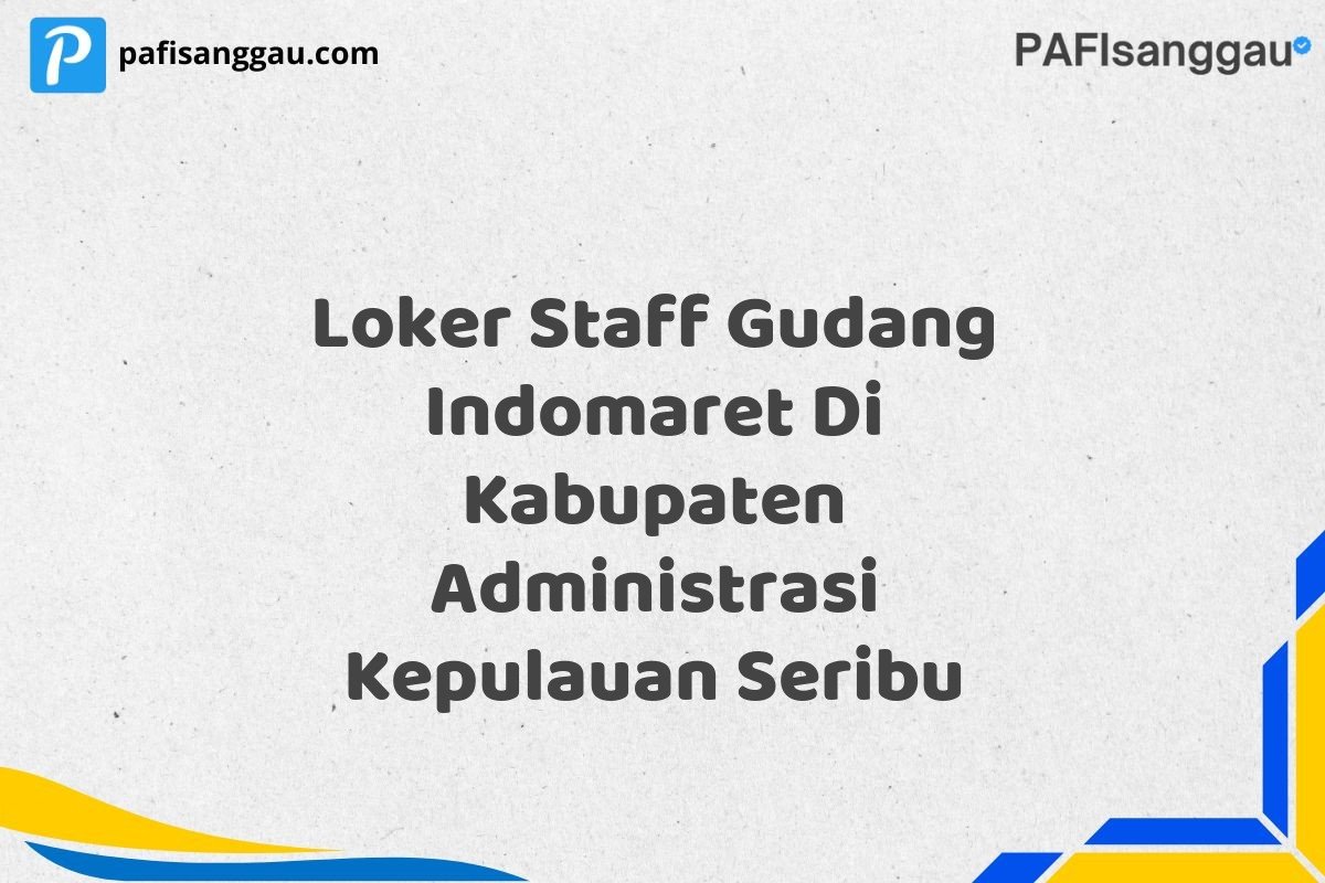 Loker Staff Gudang Indomaret Di Kabupaten Administrasi Kepulauan Seribu