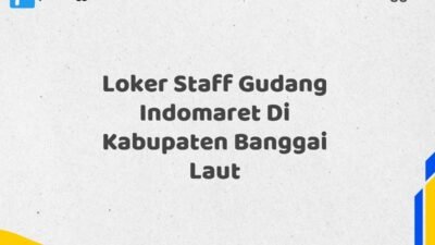 Loker Staff Gudang Indomaret Di Kabupaten Banggai Laut