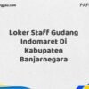 Loker Staff Gudang Indomaret Di Kabupaten Banjarnegara Maret Tahun 2025 (Lamar Sekarang)