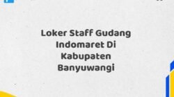 Loker Staff Gudang Indomaret Di Kabupaten Banyuwangi