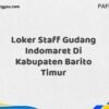 Loker Staff Gudang Indomaret Di Kabupaten Barito Timur Maret Tahun 2025 (Lamar Sekarang)