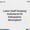 Loker Staff Gudang Indomaret Di Kabupaten Batanghari Tahun 2025 (Daftar Sebelum Kesempatan Berakhir)