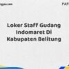Loker Staff Gudang Indomaret Di Kabupaten Belitung Maret Tahun 2025 (Segera)
