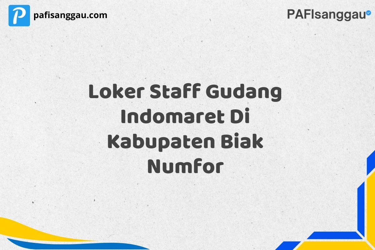 Loker Staff Gudang Indomaret Di Kabupaten Biak Numfor