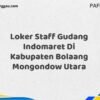 Loker Staff Gudang Indomaret Di Kabupaten Bolaang Mongondow Maret Tahun 2025 (Apply Now)