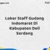 Loker Staff Gudang Indomaret Di Kabupaten Deli Serdang Maret Tahun 2025