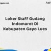 Loker Staff Gudang Indomaret Di Kabupaten Gayo Lues Tahun 2025 (Ayo Daftar, Jangan Sampai Terlewat)