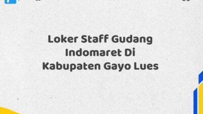 Loker Staff Gudang Indomaret Di Kabupaten Gayo Lues