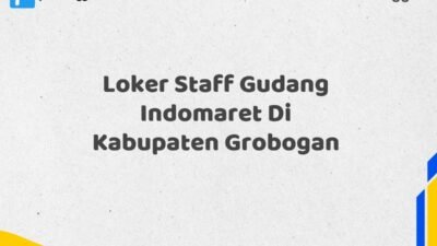 Loker Staff Gudang Indomaret Di Kabupaten Grobogan Maret Tahun 2025 (Cek Segera)