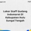 Loker Staff Gudang Indomaret Di Kabupaten Hulu Sungai Tengah Maret Tahun 2025 (Lamar Sekarang)