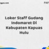 Loker Staff Gudang Indomaret Di Kabupaten Kapuas Hulu Maret Tahun 2025 (Cek Segera)