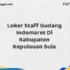 Loker Staff Gudang Indomaret Di Kabupaten Kepulauan Sula Maret Tahun 2025 (Apply Now)