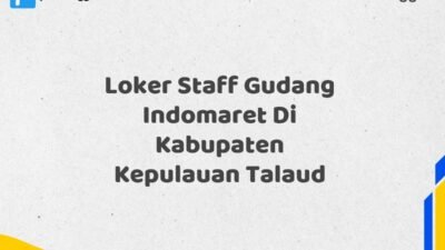 Loker Staff Gudang Indomaret Di Kabupaten Kepulauan Talaud Tahun 2025 (Tunggu Apa Lagi? Daftar Sebelum Terlambat)