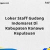 Loker Staff Gudang Indomaret Di Kabupaten Konawe Maret Tahun 2025 (Cek Segera)