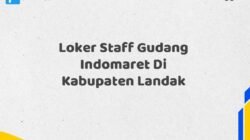 Loker Staff Gudang Indomaret Di Kabupaten Landak Tahun 2025 (Ayo Lamar, Jangan Menunggu Terlalu Lama)