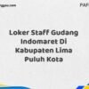 Loker Staff Gudang Indomaret Di Kabupaten Lima Puluh Kota Tahun 2025 (Buruan Daftar Sekarang)