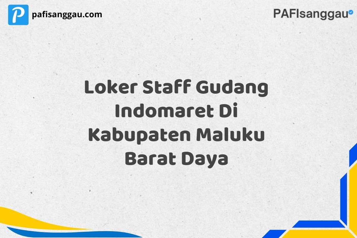 Loker Staff Gudang Indomaret Di Kabupaten Maluku Barat Daya