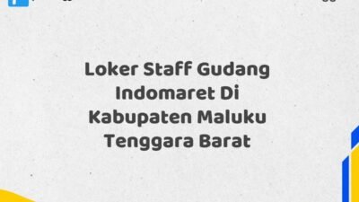 Loker Staff Gudang Indomaret Di Kabupaten Maluku Tenggara Barat Tahun 2025 (Pendaftaran Telah Dibuka)