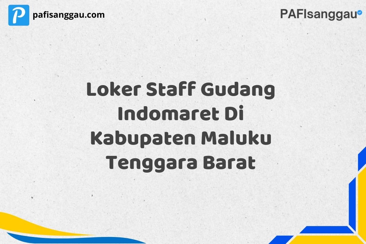 Loker Staff Gudang Indomaret Di Kabupaten Maluku Tenggara Barat