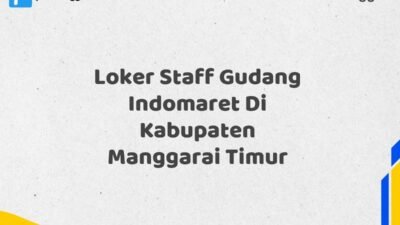 Loker Staff Gudang Indomaret Di Kabupaten Manggarai Timur