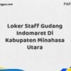 Loker Staff Gudang Indomaret Di Kabupaten Minahasa Maret Tahun 2025 (Lamar Sekarang)