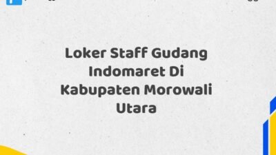 Loker Staff Gudang Indomaret Di Kabupaten Morowali Utara Tahun 2025 (Lamar Sebelum Pendaftaran Ditutup)