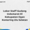 Loker Staff Gudang Indomaret Di Kabupaten Ogan Komering Ulu Maret Tahun 2025 (Cek Sekarang)