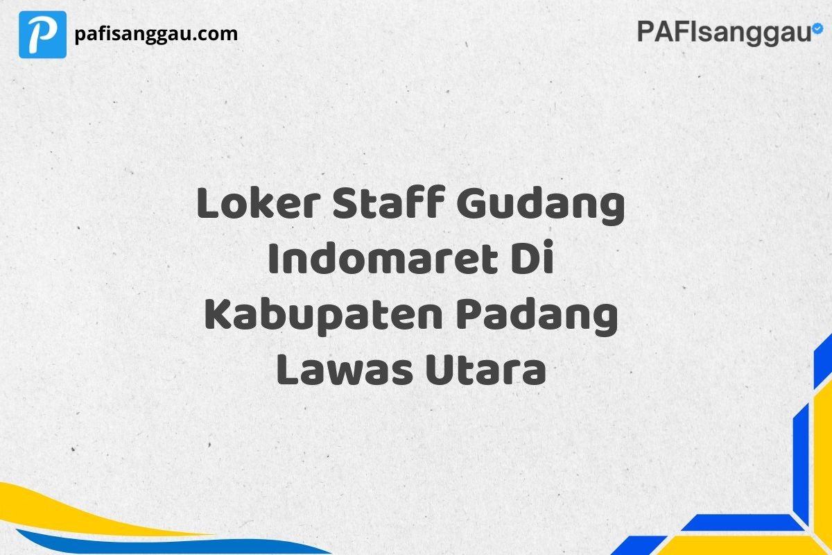 Loker Staff Gudang Indomaret Di Kabupaten Padang Lawas Utara