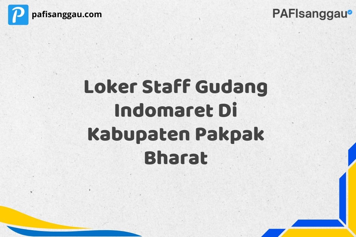 Loker Staff Gudang Indomaret Di Kabupaten Pakpak Bharat