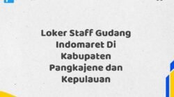 Loker Staff Gudang Indomaret Di Kabupaten Pangkajene dan Kepulauan Tahun 2025 (Ayo Daftar Sekarang)