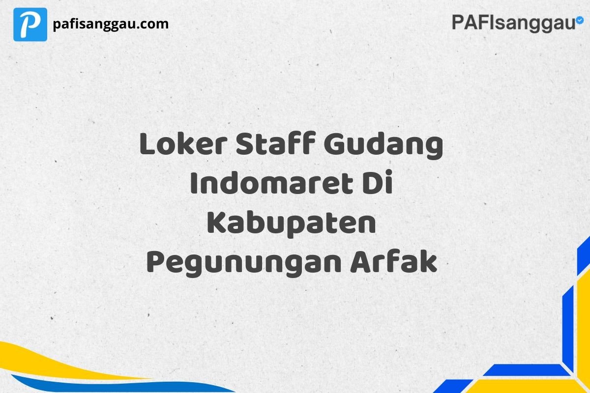 Loker Staff Gudang Indomaret Di Kabupaten Pegunungan Arfak