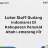 Loker Staff Gudang Indomaret Di Kabupaten Penukal Abab Lematang Ilir Maret Tahun 2025 (Cek Sekarang)
