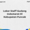 Loker Staff Gudang Indomaret Di Kabupaten Puncak Maret Tahun 2025