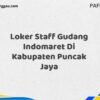 Loker Staff Gudang Indomaret Di Kabupaten Puncak Maret Tahun 2025
