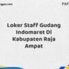 Loker Staff Gudang Indomaret Di Kabupaten Raja Ampat Maret Tahun 2025 (Cek Sekarang)
