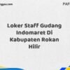 Loker Staff Gudang Indomaret Di Kabupaten Rokan Hilir Maret Tahun 2025 (Segera)