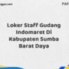 Loker Staff Gudang Indomaret Di Kabupaten Sumba Barat Maret Tahun 2025 (Lamar Sekarang)