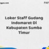 Loker Staff Gudang Indomaret Di Kabupaten Sumba Timur Maret Tahun 2025 (Lamar Sekarang)