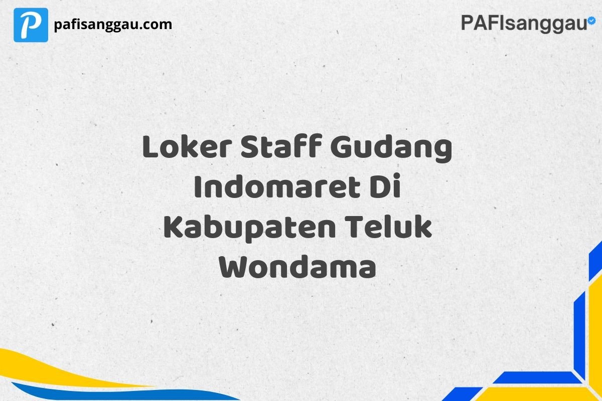 Loker Staff Gudang Indomaret Di Kabupaten Teluk Wondama