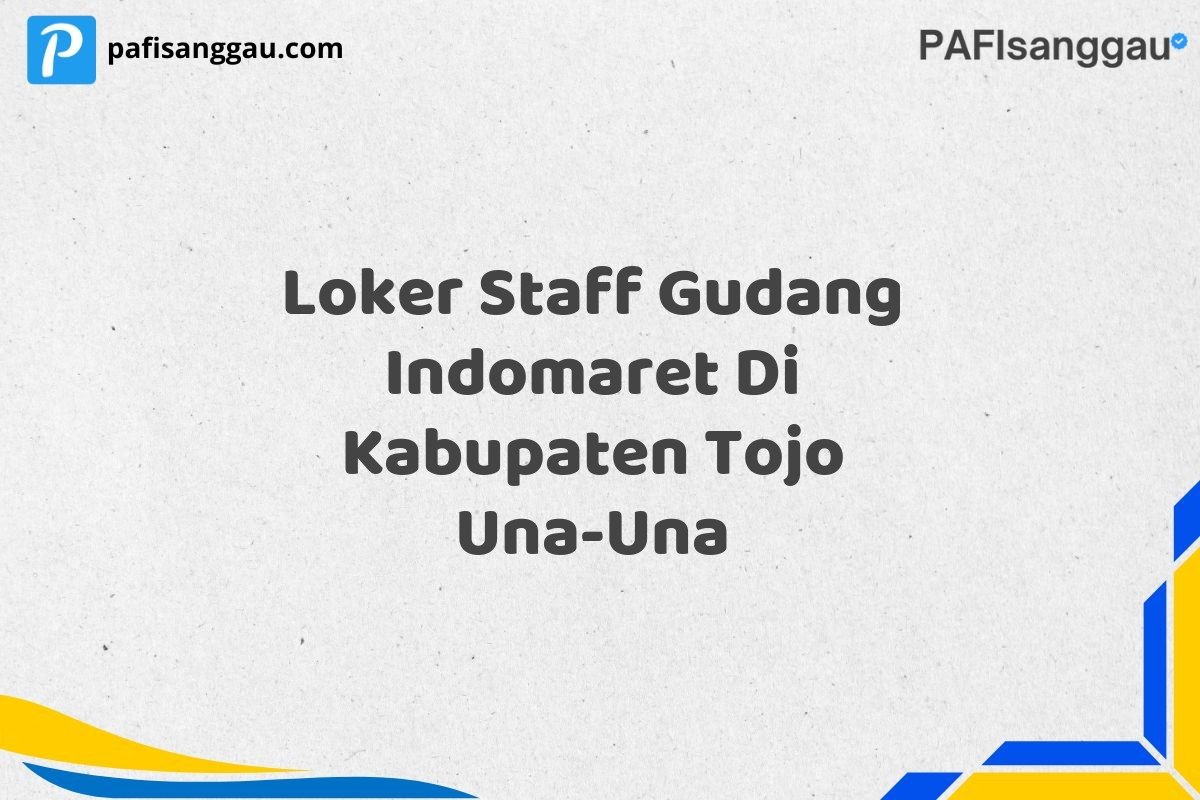 Loker Staff Gudang Indomaret Di Kabupaten Tojo Una-Una