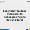 Loker Staff Gudang Indomaret Di Kabupaten Tulang Bawang Barat Tahun 2025 (Daftar Sebelum Terlambat)