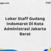 Loker Staff Gudang Indomaret Di Kota Administrasi Jakarta Barat Maret Tahun 2025 (Cek Sekarang)