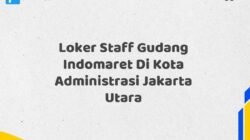 Loker Staff Gudang Indomaret Di Kota Administrasi Jakarta Utara