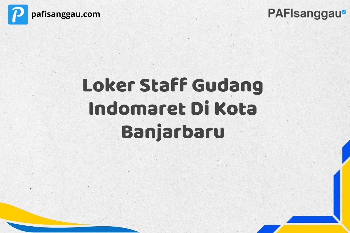 Loker Staff Gudang Indomaret Di Kota Banjarbaru