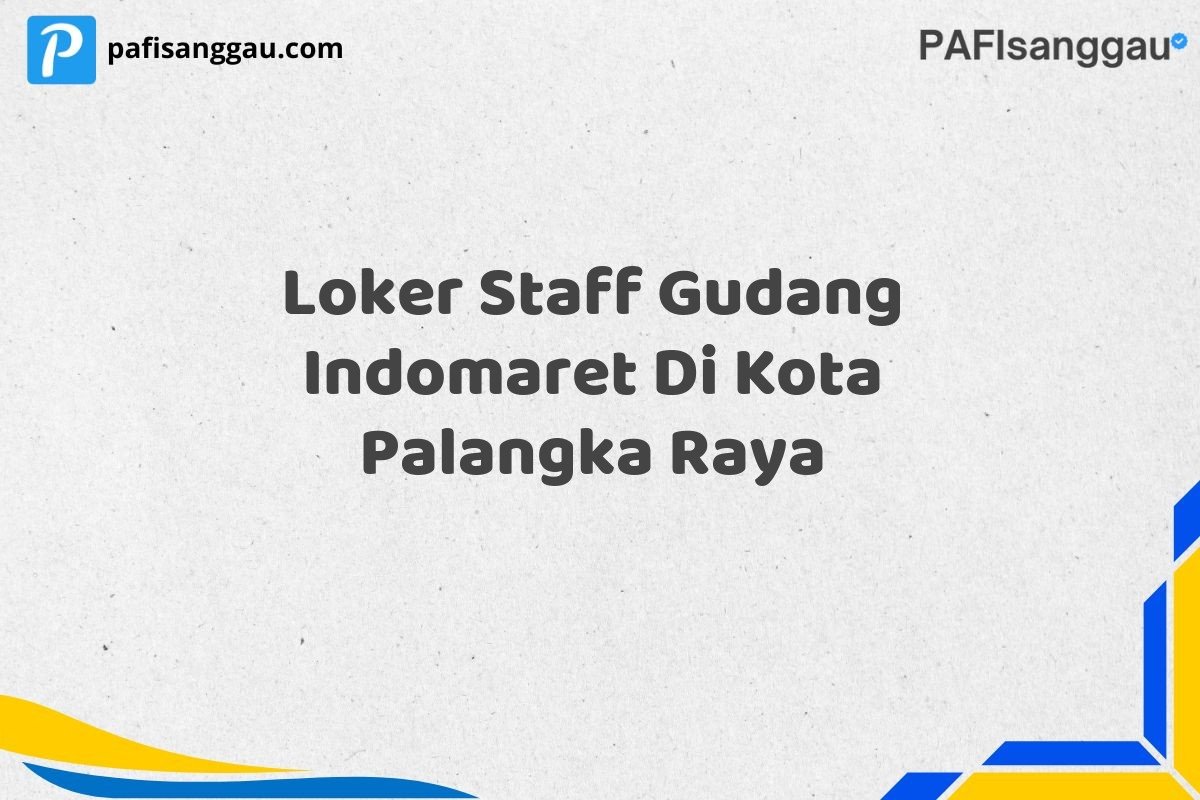 Loker Staff Gudang Indomaret Di Kota Palangka Raya