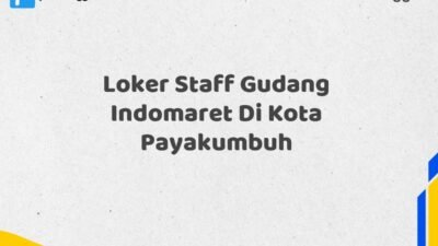 Loker Staff Gudang Indomaret Di Kota Payakumbuh Tahun 2025 (Pendaftaran Terbuka, Segera Ambil Kesempatan)